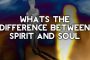 What is the Difference between the Body, Soul and Spirit